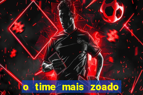 o time mais zoado do mundo